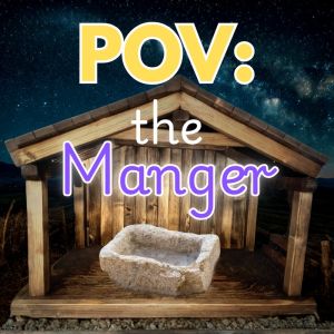 POV: The Manger